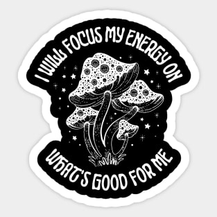 I Will Focus My Energy on What's Good For Me, Mushroom lovers Sticker